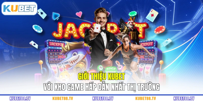 Giới thiệu Kubet với kho game hấp dẫn nhất thị trường