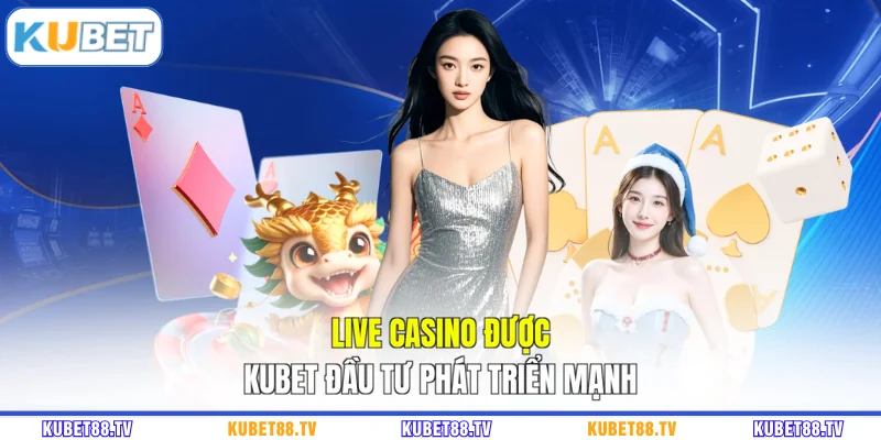 Live casino được KUBET đầu tư phát triển mạnh