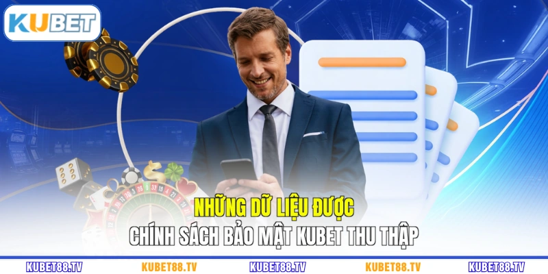 Những dữ liệu được chính sách bảo mật KUBET thu thập