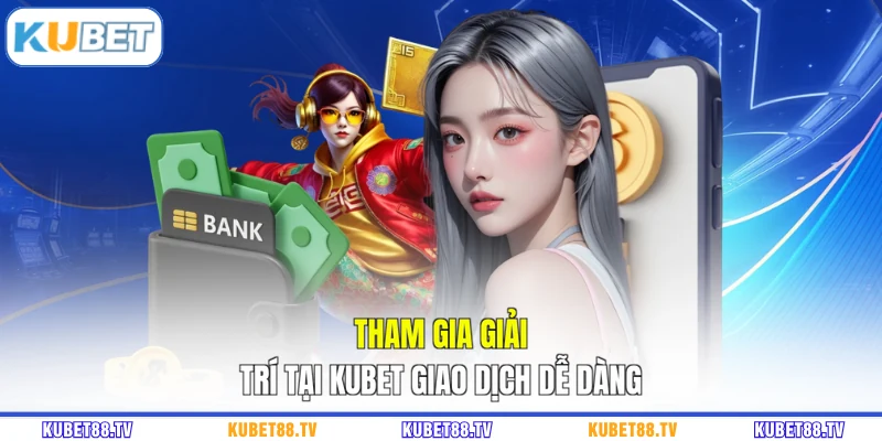 Tham gia giải trí tại KUBET giao dịch dễ dàng
